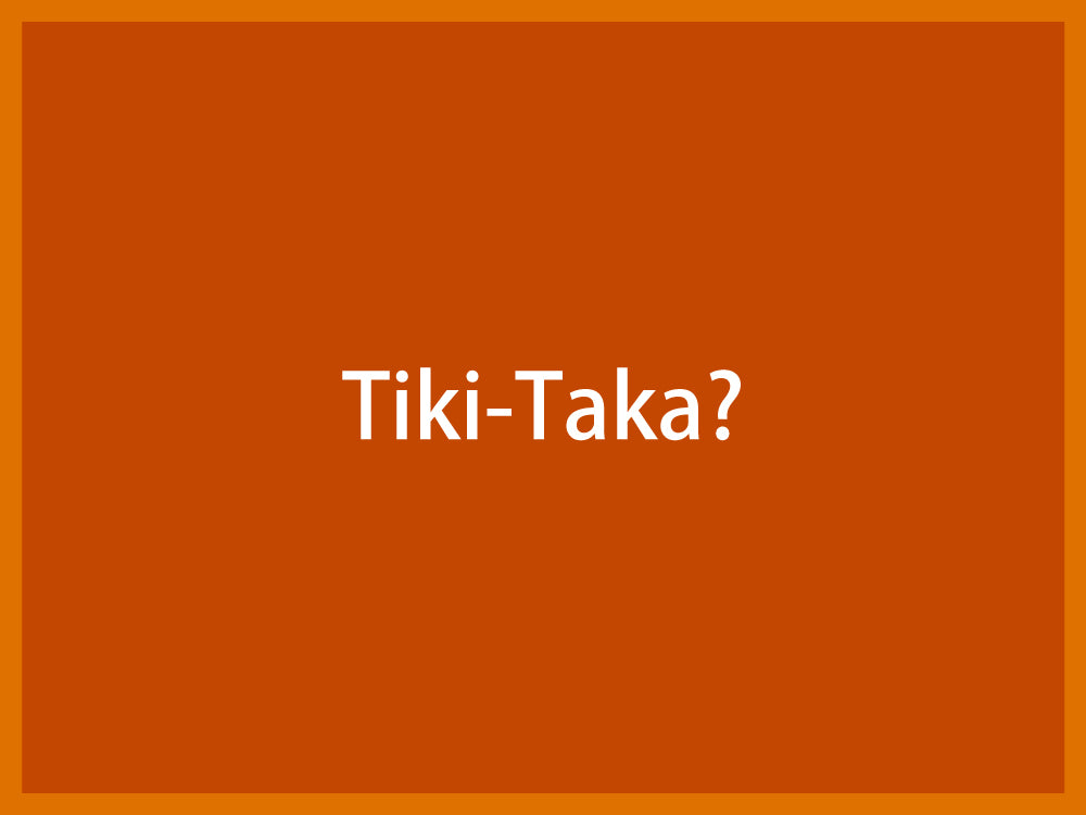 Tiki-Taka?